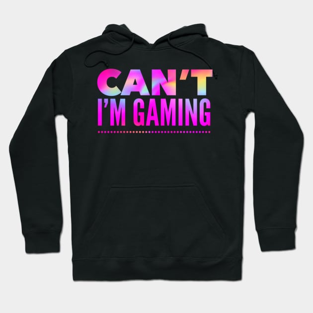Funny Gaming Quote: Can't I'm Gaming - In Hot Pink Rainbow Colors Hoodie by ThePinkPrincessShop